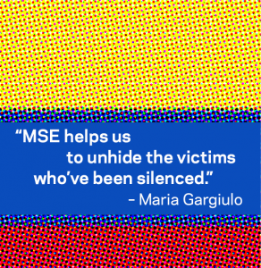 Colombian flag with quote: MSE helps us unhide the victims who've been silenced.